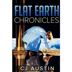Austin, Cj Flat Earth Chronicles: The Earth Stands Austin, Cj Flat Earth Chronicles: The Earth Stands