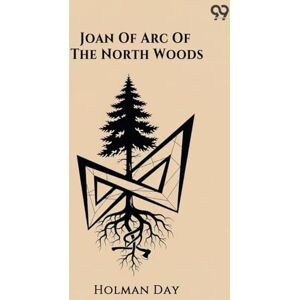 Day, Holman Joan Of Arc Of The North Woods (Edition1) Day, Holman Joan Of Arc Of The North Woods (Edition1)