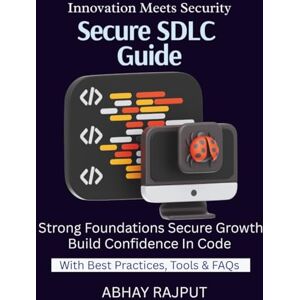 RAJPUT, ABHAY Secure SDLC Guide: Build Secure Code From Start Security From Requirements to Release Vulnerability Prevention at Dev Stage Secure DevOps Simplified SDLC for Modern Teams RAJPUT, ABHAY Secure SDLC Guide: Build Secure Code From Start Security From Requirements to Release Vulnerability Prevention at Dev Stage Secure DevOps Simplified SDLC for Modern Teams