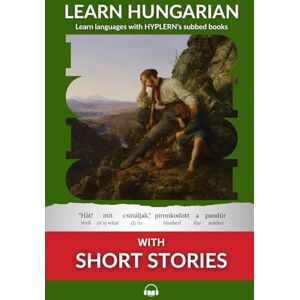 Van den End, Kees Learn Hungarian with Short Stories: Interlinear Hungarian to English: 2 (Learn Hungarian with Interlinear Stories for Beginners and Advanced Readers) Van den End, Kees Learn Hungarian with Short Stories: Interlinear Hungarian to English: 2 (Learn Hungarian with Interlinear Stories for Beginners and Advanced Readers)