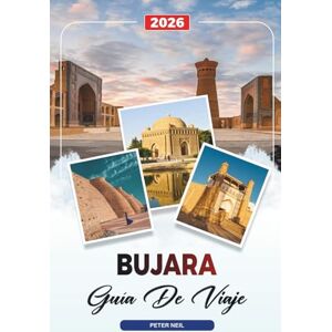 Neil, Peter GUÍA DE VIAJE BUJARÁ 2026: Descubre joyas ocultas, monumentos históricos, consejos de viaje y experiencias vacacionales inolvidables Neil, Peter GUÍA DE VIAJE BUJARÁ 2026: Descubre joyas ocultas, monumentos históricos, consejos de viaje y experiencias vacacionales inolvidables