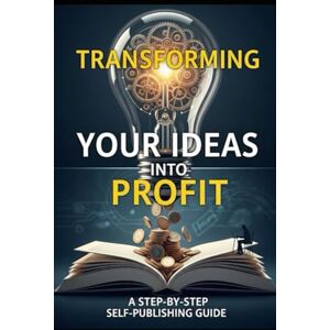Pilot, Dr. G. Cleve Transforming Ideas into Profit: A Step-by-Step Self-Publishing Guide Pilot, Dr. G. Cleve Transforming Ideas into Profit: A Step-by-Step Self-Publishing Guide