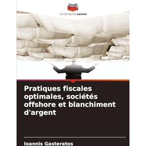 Gasteratos, Ioannis Pratiques fiscales optimales, sociétés offshore et blanchiment d'argent Gasteratos, Ioannis Pratiques fiscales optimales, sociétés offshore et blanchiment d'argent