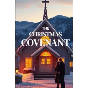 Wren, Lyra THE CHRISTMAS COVENANT: A Heartwarming Christian Christmas Romance of Small-Town Faith, Holiday Miracles, and the Journey Home (The Christmas Faith Collection) Wren, Lyra THE CHRISTMAS COVENANT: A Heartwarming Christian Christmas Romance of Small-Town Faith, Holiday Miracles, and the Journey Home (The Christmas Faith Collection)