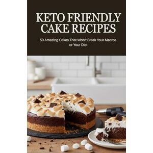 Büyükçavuş, Ceren Keto Friendly Cake Recipes: 50 Amazing Cakes That Won’t Break Your Macros or Your Diet Büyükçavuş, Ceren Keto Friendly Cake Recipes: 50 Amazing Cakes That Won’t Break Your Macros or Your Diet