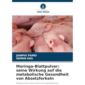 PAMEI, JIANPUI Moringa-Blattpulver: seine Wirkung auf die metabolische Gesundheit von Absetzferkeln PAMEI, JIANPUI Moringa-Blattpulver: seine Wirkung auf die metabolische Gesundheit von Absetzferkeln