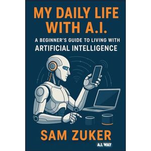 Zuker, Sam My Daily Life with A.I . Zuker, Sam My Daily Life with A.I .