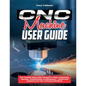 Avery CNC MACHINE USER GUIDE:: Your Complete Step-by-Step Framework to Setup, Programming, Operation, Troubleshooting, and Maintenance – Transforming Complexity into Clear, Professional Workflows Avery CNC MACHINE USER GUIDE:: Your Complete Step-by-Step Framework to Setup, Programming, Operation, Troubleshooting, and Maintenance – Transforming Complexity into Clear, Professional Workflows