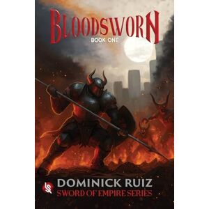 Ruiz, Dominick Bloodsworn, Book One: Sword of Empire (Sword of Empire Series) Ruiz, Dominick Bloodsworn, Book One: Sword of Empire (Sword of Empire Series)