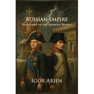 Arien, Igor Russian Empire: Contours of the Modern World: 3 (Imperial Horizons. Russia and the World) Arien, Igor Russian Empire: Contours of the Modern World: 3 (Imperial Horizons. Russia and the World)
