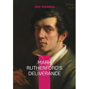 Rutherford, Mark Mark Rutherford's Deliverance: Victorian novel spiritual crisis and quest for meaning Rutherford, Mark Mark Rutherford's Deliverance: Victorian novel spiritual crisis and quest for meaning