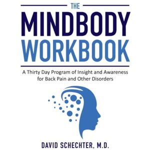 Schechter M.D., David The MindBody Workbook: a thirty day program of insight and understanding for people with back pain and other disorders Schechter M.D., David The MindBody Workbook: a thirty day program of insight and understanding for people with back pain and other disorders