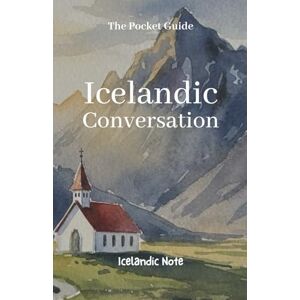 Note, Icelandic The Pocket Guide to Icelandic Conversation: Your Essential Phrasebook for Travel and Connection (Icelandic Note) Note, Icelandic The Pocket Guide to Icelandic Conversation: Your Essential Phrasebook for Travel and Connection (Icelandic Note)