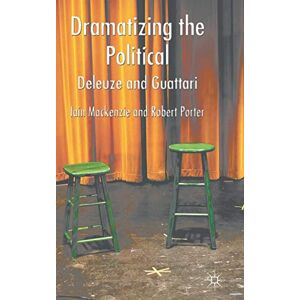MacKenzie, I. Dramatizing the Political: Deleuze and Guattari MacKenzie, I. Dramatizing the Political: Deleuze and Guattari