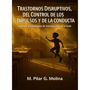 G. Molina, M. Pilar Trastornos Disruptivos, del control de los Impulsos y de la Conducta. Contrato y Estrategias de Intervención en el Aula: Manual de Psicopatología. ... Una Guía Completa de Psicopatología.) G. Molina, M. Pilar Trastornos Disruptivos, del control de los Impulsos y de la Conducta. Contrato y Estrategias de Intervención en el Aula: Manual de Psicopatología. ... Una Guía Completa de Psicopatología.)