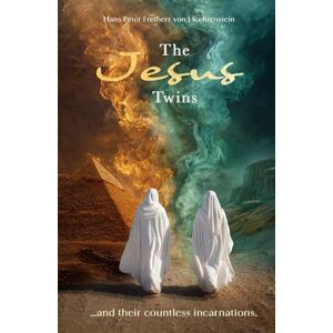 Freiherr von Liechtenstein, Hans Peter The Jesus Twins: And their Countless Incarnations Freiherr von Liechtenstein, Hans Peter The Jesus Twins: And their Countless Incarnations