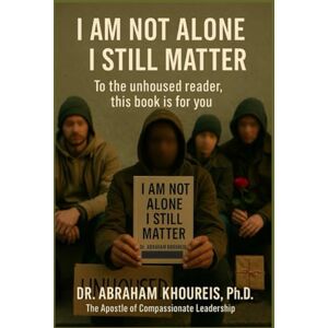 KHOUREIS PH.D., DR. ABRAHAM I AM NOT ALONE I STILL MATTER KHOUREIS PH.D., DR. ABRAHAM I AM NOT ALONE I STILL MATTER
