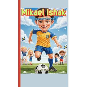 Fieldstar, Ricky G. Mikael Ishak Biography For Kids: How a Boy from Sweden Became a Soccer Star Fieldstar, Ricky G. Mikael Ishak Biography For Kids: How a Boy from Sweden Became a Soccer Star