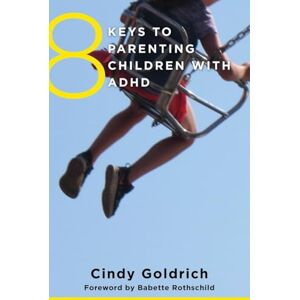 Cindy Goldrich 8 Keys to Parenting Children with ADHD (8 Keys to Mental Health): 0 Cindy Goldrich 8 Keys to Parenting Children with ADHD (8 Keys to Mental Health): 0