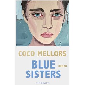 Mellors, Coco Blue Sisters: Roman. Der SPIEGEL-Bestseller über vier unvergessliche Schwestern Mellors, Coco Blue Sisters: Roman. Der SPIEGEL-Bestseller über vier unvergessliche Schwestern