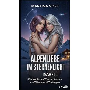 Voss Alpenliebe im Sternenlicht – Ein sinnliches Wintermärchen von Wärme und Verlangen (Elena und Isabell) Voss Alpenliebe im Sternenlicht – Ein sinnliches Wintermärchen von Wärme und Verlangen (Elena und Isabell)
