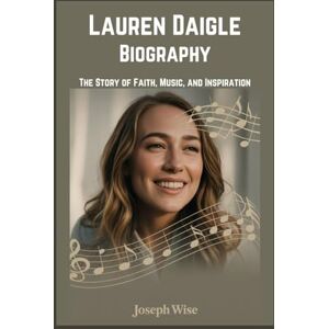 Wise, Joseph Lauren Daigle Biography: The Story of Faith, Music, and Inspiration Wise, Joseph Lauren Daigle Biography: The Story of Faith, Music, and Inspiration