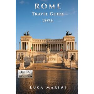 Luca, Marini Rome Travel Guide 2026: Discover the Eternal City with Ease: Practical Itineraries, Local Habits, and Timeless Experiences for Your Journey Luca, Marini Rome Travel Guide 2026: Discover the Eternal City with Ease: Practical Itineraries, Local Habits, and Timeless Experiences for Your Journey