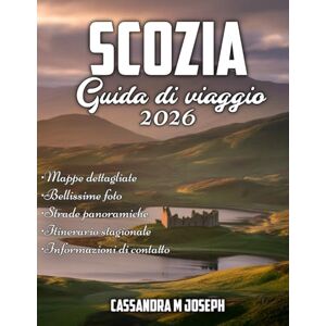 Joseph, Cassandra M Guida turistica della Scozia 2026: Esplora le meraviglie della Scozia con consigli di esperti, viste mozzafiato, monumenti iconici, percorsi panoramici ed esperienze locali uniche Joseph, Cassandra M Guida turistica della Scozia 2026: Esplora le meraviglie della Scozia con consigli di esperti, viste mozzafiato, monumenti iconici, percorsi panoramici ed esperienze locali uniche