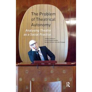 Edelman, Joshua The Problem of Theatrical Autonomy: Analysing Theatre as a Social Practice Edelman, Joshua The Problem of Theatrical Autonomy: Analysing Theatre as a Social Practice