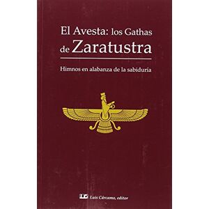 Zoroastro El Avesta : Los gathas de Zaratustra : himnos en alabanza de la sabiduría Zoroastro El Avesta : Los gathas de Zaratustra : himnos en alabanza de la sabiduría