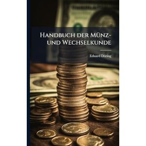 Döring, Eduard Handbuch der MÃ1/4nz- und Wechselkunde Döring, Eduard Handbuch der MÃ1/4nz- und Wechselkunde