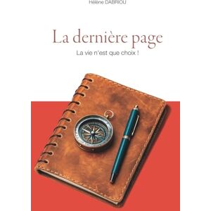 DABRIOU, Hélène La Dernière Page: La vie n'est que choix ! DABRIOU, Hélène La Dernière Page: La vie n'est que choix !