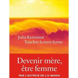 Kerninon, Julia Toucher la terre ferme Kerninon, Julia Toucher la terre ferme