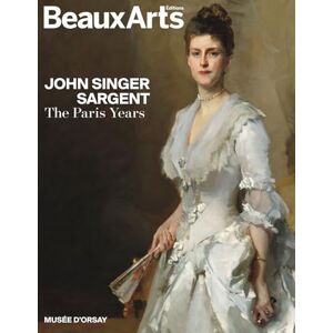 Collectif John Singer Sargent. The Paris Years Collectif John Singer Sargent. The Paris Years