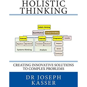 Kasser, Dr Joseph E. Holistic Thinking: Creating innovative solutions to complex problems: Volume 1 (Solution Engineering) Kasser, Dr Joseph E. Holistic Thinking: Creating innovative solutions to complex problems: Volume 1 (Solution Engineering)