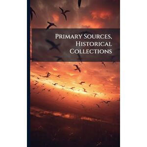 Anonymous Primary Sources, Historical Collections Anonymous Primary Sources, Historical Collections