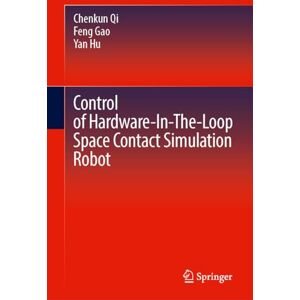 Qi, Chenkun Control of Hardware-In-The-Loop Space Contact Simulation Robot Qi, Chenkun Control of Hardware-In-The-Loop Space Contact Simulation Robot