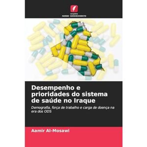 Al-Mosawi, Aamir Desempenho e prioridades do sistema de saúde no Iraque: Demografia, força de trabalho e carga de doença na era dos ODS Al-Mosawi, Aamir Desempenho e prioridades do sistema de saúde no Iraque: Demografia, força de trabalho e carga de doença na era dos ODS