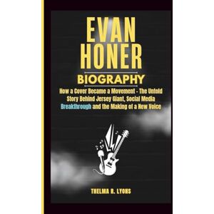 R. Lyons, Thelma EVAN HONER BIOGRAPHY: How a Cover Became a Movement The Untold Story Behind Jersey Giant, Social Media Breakthrough and the Making of a New Voice R. Lyons, Thelma EVAN HONER BIOGRAPHY: How a Cover Became a Movement The Untold Story Behind Jersey Giant, Social Media Breakthrough and the Making of a New Voice