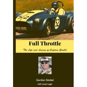 Gimbel, Gordon Full Throttle: The Life and Legacy of Captain Gimbel Gimbel, Gordon Full Throttle: The Life and Legacy of Captain Gimbel