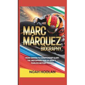 HOOLAN, NOAH MARC MÁRQUEZ BIOGRAPHY: From Cervera to Championship Glory: The Unstoppable Rise of Spain’s Fearless MotoGP Prodigy HOOLAN, NOAH MARC MÁRQUEZ BIOGRAPHY: From Cervera to Championship Glory: The Unstoppable Rise of Spain’s Fearless MotoGP Prodigy