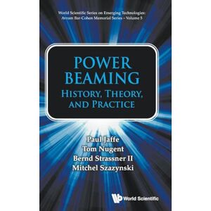 Jaffe, Paul Power Beaming: History, Theory, And Practice: 0 (World Scientific Series on Emerging Technologies: Avram Bar-Cohen Memorial Series) Jaffe, Paul Power Beaming: History, Theory, And Practice: 0 (World Scientific Series on Emerging Technologies: Avram Bar-Cohen Memorial Series)