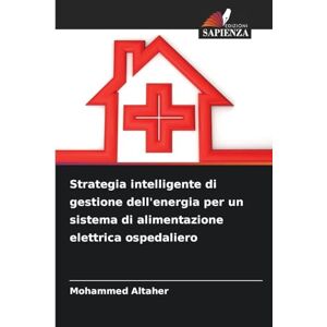 Altaher, Mohammed Strategia intelligente di gestione dell'energia per un sistema di alimentazione elettrica ospedaliero Altaher, Mohammed Strategia intelligente di gestione dell'energia per un sistema di alimentazione elettrica ospedaliero
