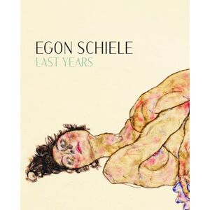 Egon Schiele: Last Years 1914-1918 Egon Schiele: Last Years 1914-1918