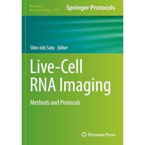 Live-Cell RNA Imaging: Methods and Protocols (Methods in Molecular Biology) Live-Cell RNA Imaging: Methods and Protocols (Methods in Molecular Biology)