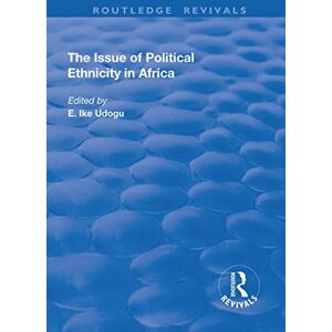 The Issue of Political Ethnicity in Africa (Routledge Revivals) The Issue of Political Ethnicity in Africa (Routledge Revivals)