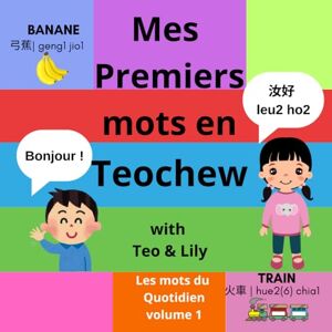 Li, Gaginang Mes Premiers mots en Teochew avec Teo & Lily: Volume 1 : Les mots du quotidien Li, Gaginang Mes Premiers mots en Teochew avec Teo & Lily: Volume 1 : Les mots du quotidien