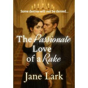 Lark, Jane The Passionate Love of a Rake: Some desires will not be denied... (The Marlow Family) Lark, Jane The Passionate Love of a Rake: Some desires will not be denied... (The Marlow Family)