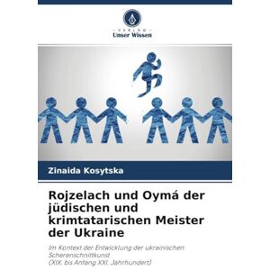 Kosytska, Zinaida Rojzelach und Oymá der jüdischen und krimtatarischen Meister der Ukraine: Im Kontext der Entwicklung der ukrainischen Scherenschnittkunst(XIX. bis Anfang XXI. Jahrhundert) Kosytska, Zinaida Rojzelach und Oymá der jüdischen und krimtatarischen Meister der Ukraine: Im Kontext der Entwicklung der ukrainischen Scherenschnittkunst(XIX. bis Anfang XXI. Jahrhundert)