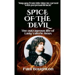 Boughton, Paul Spice of the Devil: The Outrageous Life of Lady Valerie Susie Meux Boughton, Paul Spice of the Devil: The Outrageous Life of Lady Valerie Susie Meux